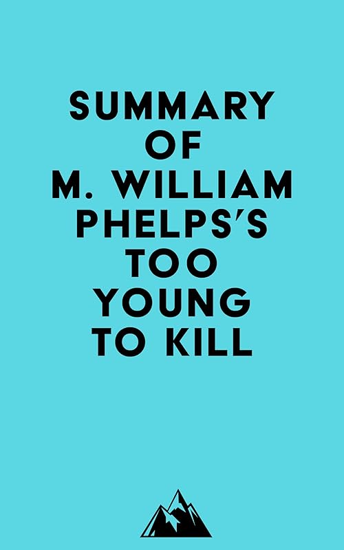 Summary of M. William Phelps's Too Young to Kill by Everest Media