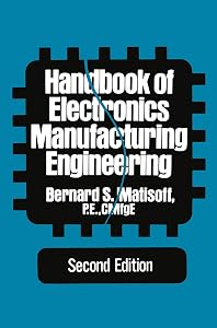 Handbook of Electronics Manufacturing Engineering by Bernard S. Matisoff