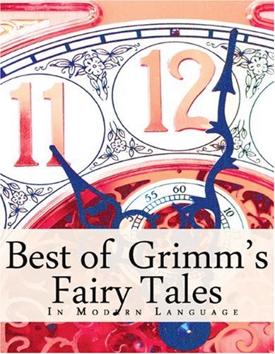 The Best of Grimm's Fairy Tales: In Modern Language