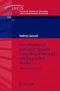 Identification of Nonlinear Systems Using Neural Networks and Polynomial Models: A Block-Oriented Approach (Lecture Notes in Control and Information Sciences, 310) by Andrzej Janczak