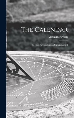 The Calendar: Its History, Structure and Improvement