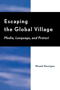 Escaping the Global Village: Media, Language, and Protest by Niamh Hourigan