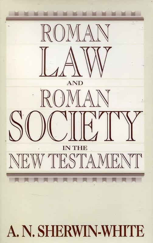 Roman Law and Roman Society in the New Testament by A. N. Sherwin-White