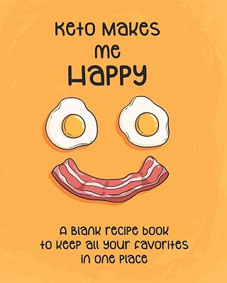 Keto Makes Me Happy: Create Your Own KETO Cookbook | A Blank Recipe Book to Record, Rate and Index Low Carb Culinary Creations and Macros and Keep Your Favorites In One Place | 8" x 10" | 124 Pages |
