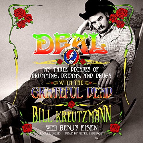 Deal: My Three Decades of Drumming, Dreams, and Drugs with the Grateful Dead by Bill Kreutzmann
