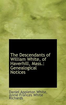 The Descendants of William White, of Haverhill, Mass.: Genealogical Notices