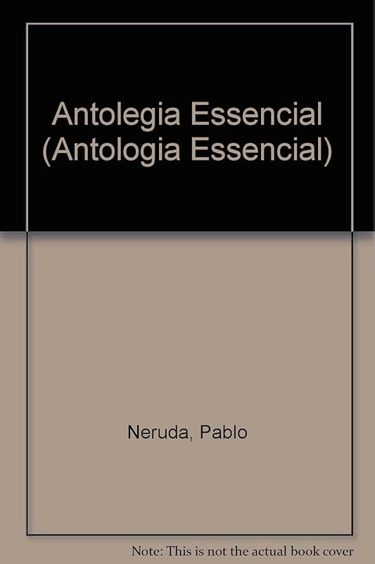 Antologia Essencial by Pablo Neruda