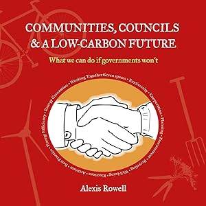 Communities, Councils & Climate Change: What We Can Do If the Government Won't by Alexis Rowell