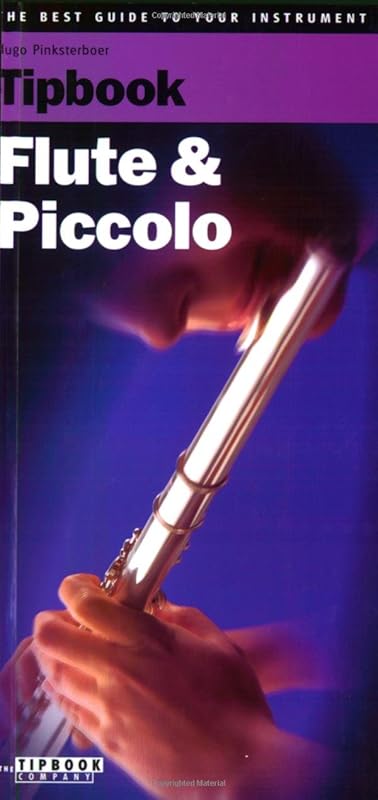 Tipbook Flute and Piccolo: The Complete Guide (The Best Guide to Your Instrument) by Hugo Pinksterboer