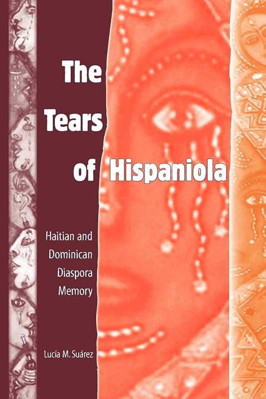 The Tears of Hispaniola: Haitian and Dominican Diaspora Memory (New World Diasporas) by Lucía M. Suárez