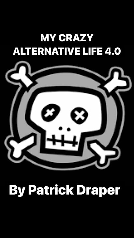 My Crazy Alternative Life 4.0 by Patrick Draper
