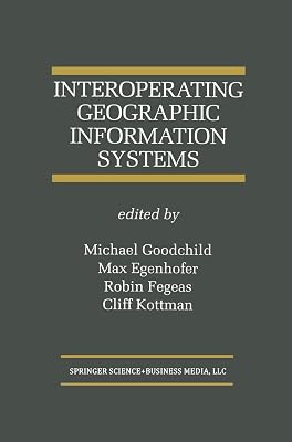 Interoperating Geographic Information Systems (The Springer International Series in Engineering and Computer Science Book 495)