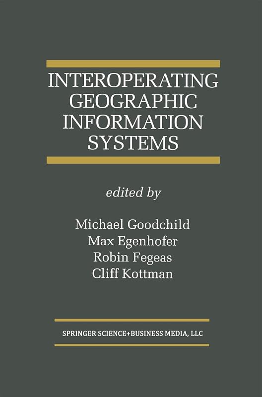 Interoperating Geographic Information Systems (The Springer International Series in Engineering and Computer Science Book 495) by Michael Goodchild