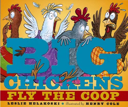 Big Chickens Fly the Coop by Leslie Helakoski