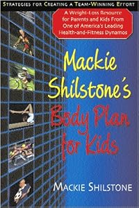 Mackie Shilstone's Body Plan for Kids: A Weight Loss Resource for Parents and Kids