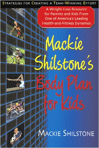 Mackie Shilstone's Body Plan for Kids: A Weight Loss Resource for Parents and Kids by MacKie Shilstone