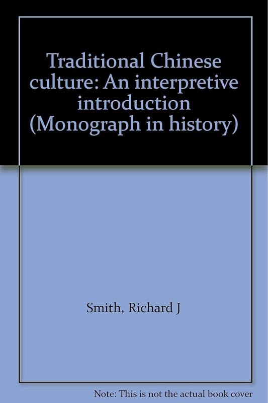 Traditional Chinese culture: An interpretive introduction (Monograph in history) by Richard J. Smith