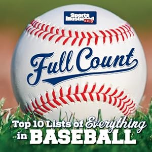 Sports Illustrated Kids Full Count: Top 10 Lists of Everything in Baseball by The Editors of Sports Illustrated Kids