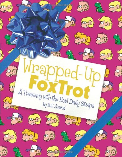 Wrapped-Up FoxTrot: A Treasury with the Final Daily Strips by Bill Amend
