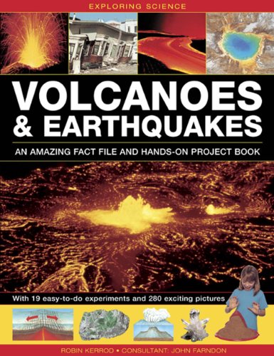 Exploring Science: Volcanoes &amp; Earthquakes - An Amazing Fact File And Hands-On Project Book: With 19 Easy-To-Do Experiments And 280 Exciting Pictures by Robin Kerrod