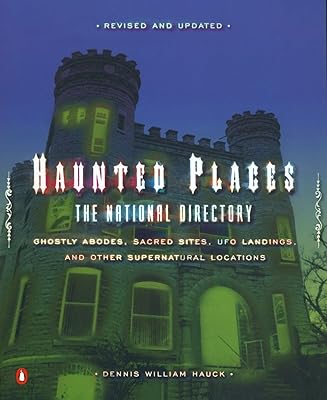 Haunted Places: The National Directory: Ghostly Abodes, Sacred Sites, UFO Landings and Other Supernatural Locations