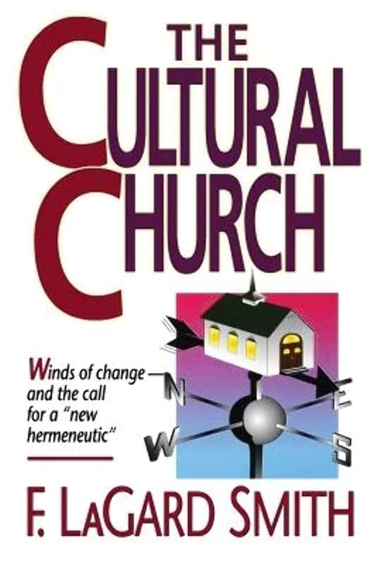 The Cultural Church: Winds of Change and the Call for a New Hermeneutic by F Lagard Smith