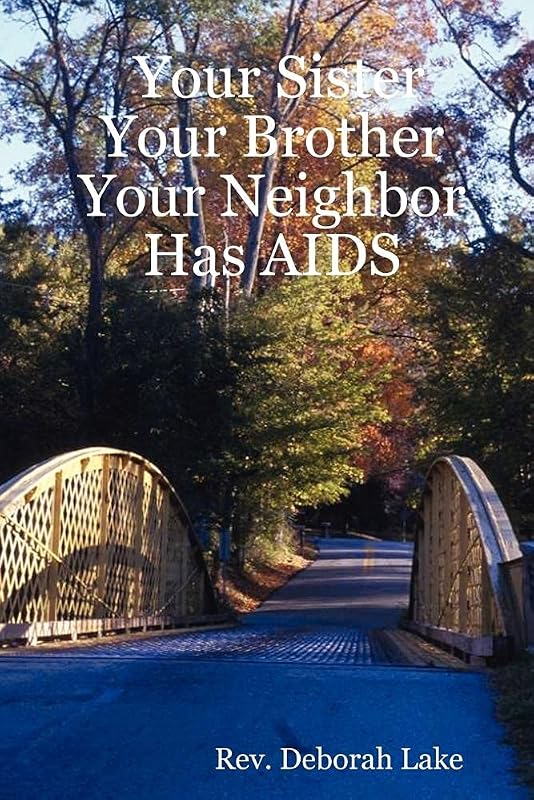 Your Sister Your Brother Your Neighbor Has AIDS by Deborah Lake