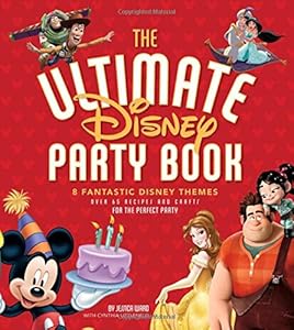 The Ultimate Disney Party Book: 8 Fantastic Disney Themes, Over 65 Recipes and Crafts for the Perfect Party by Edda USA Editorial Team