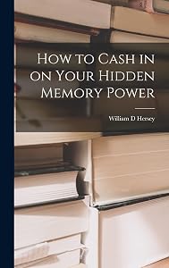 How to Cash in on Your Hidden Memory Power by William D Hersey