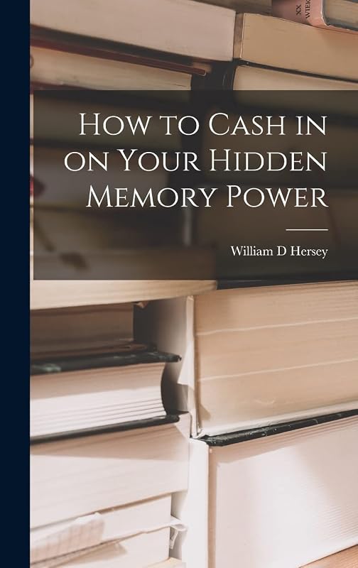 How to Cash in on Your Hidden Memory Power by William D Hersey