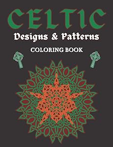Celtic Designs & Patterns Coloring Book: Abstract Colouring Art Of Animals Cross Flowers Easy And Hard Perfect Gift For Teens or Adults