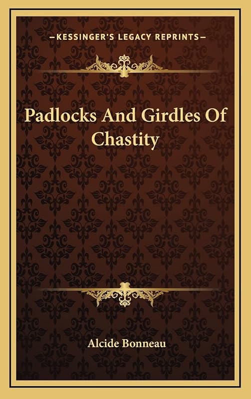 Padlocks And Girdles Of Chastity by Alcide Bonneau