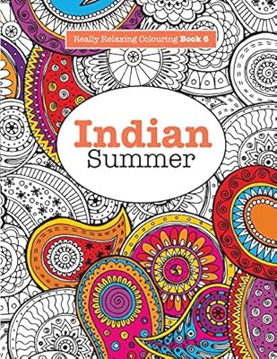 Really RELAXING Colouring Book 6: Indian Summer: A Jewelled Journey through Indian Pattern and Colour