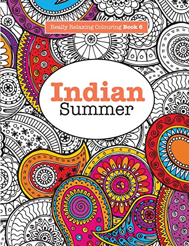 Really RELAXING Colouring Book 6: Indian Summer: A Jewelled Journey through Indian Pattern and Colour by Elizabeth James
