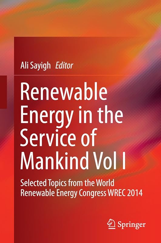 Renewable Energy in the Service of Mankind Vol I: Selected Topics from the World Renewable Energy Congress WREC 2014 by Ali Sayigh