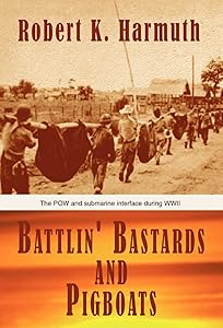 Battlin' Bastards and Pigboats by Robert K Harmuth