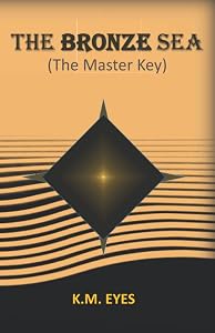 The Bronze Sea: The Master Key by K.M. Eyes