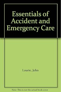 Essentials of Accident and Emergency Care by John Lourie