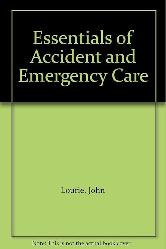 Essentials of Accident and Emergency Care by John Lourie