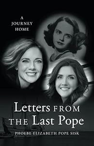 Letters from the Last Pope: A Journey Home by Phoebe Elizabeth Pope Sisk