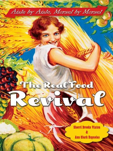 The Real Food Revival: Aisle by Aisle, Morsel by Morsel by Sherri Brooks Vinton
