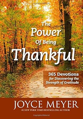 The Power of Being Thankful: 365 Devotions for Discovering the Strength of Gratitude