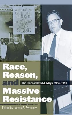 Race, Reason, and Massive Resistance: The Diary of David J. Mays, 1954-1959 (Politics and Culture in the Twentieth-Century South Ser.)