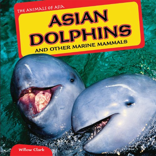 Asian Dolphins and Other Marine Mammals by Willow Clark