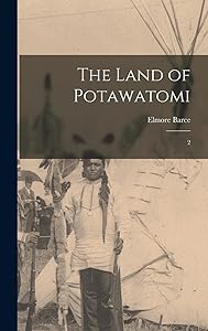 The Land of Potawatomi: 2 by Elmore Barce