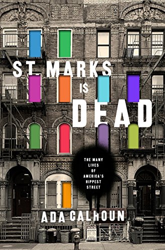 St. Marks Is Dead: The Many Lives of America's Hippest Street by Ada Calhoun
