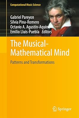 The Musical-Mathematical Mind: Patterns and Transformations (Computational Music Science)