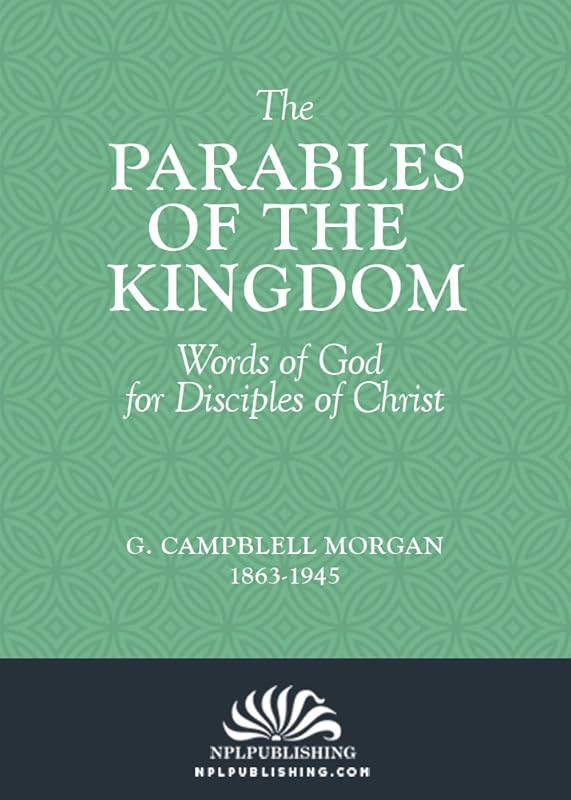 The Parables of the Kingdom by G. Campbell Morgan