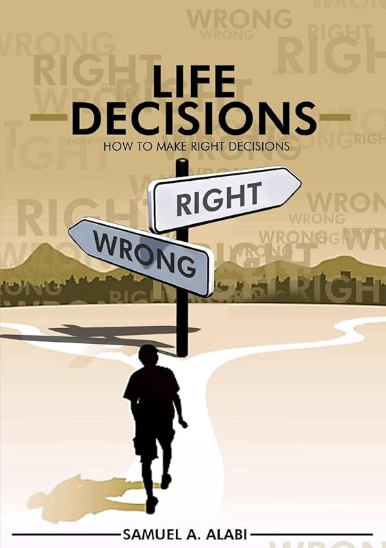 How to Make Right Decisions by Samuel A. Alabi