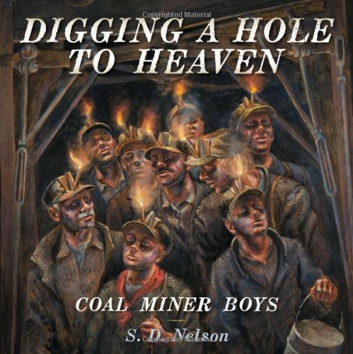 Digging a Hole to Heaven: Coal Miner Boys by S. D. Nelson